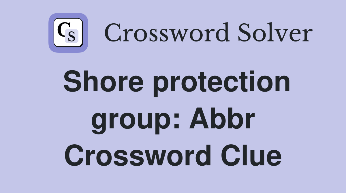 Shore protection group Abbr. Crossword Clue Answers Crossword Solver